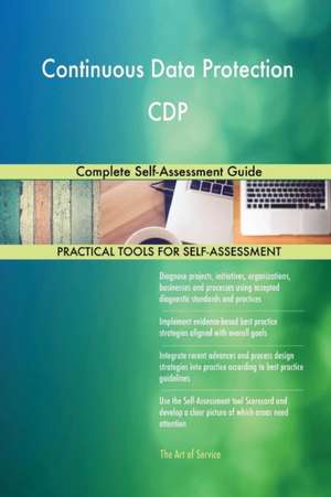 Continuous Data Protection CDP Complete Self-Assessment Guide de Gerardus Blokdyk