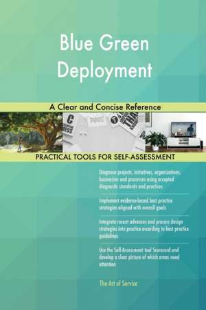 Blue Green Deployment A Clear and Concise Reference de Gerardus Blokdyk