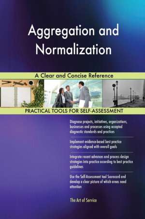 Aggregation and Normalization A Clear and Concise Reference de Gerardus Blokdyk