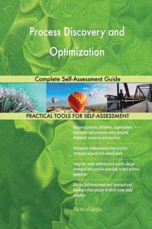 Process Discovery and Optimization Complete Self-Assessment Guide de Gerardus Blokdyk