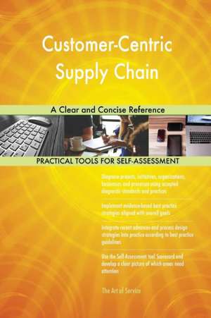 Customer-Centric Supply Chain A Clear and Concise Reference de Gerardus Blokdyk