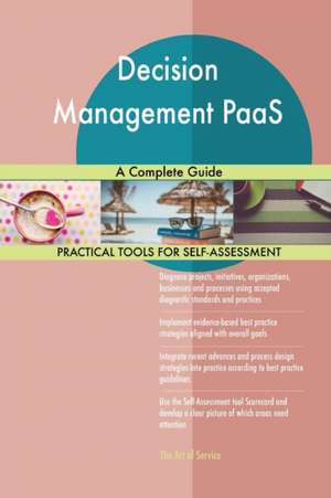 Decision Management PaaS A Complete Guide de Gerardus Blokdyk