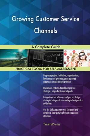 Growing Customer Service Channels A Complete Guide de Gerardus Blokdyk