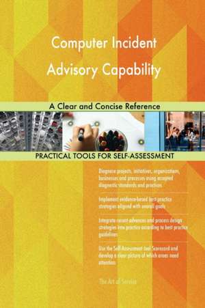 Computer Incident Advisory Capability A Clear and Concise Reference de Gerardus Blokdyk
