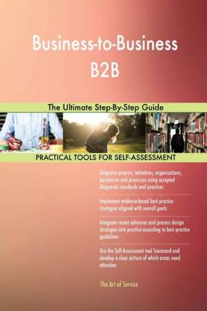 Business-to-Business B2B The Ultimate Step-By-Step Guide de Gerardus Blokdyk