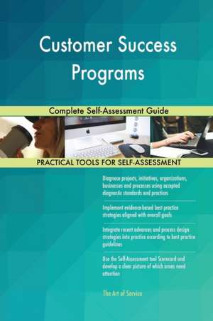 Customer Success Programs Complete Self-Assessment Guide de Gerardus Blokdyk