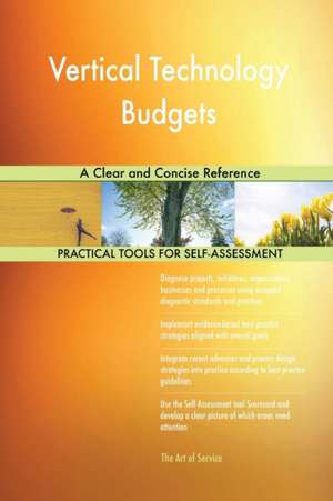 Vertical Technology Budgets A Clear and Concise Reference de Gerardus Blokdyk