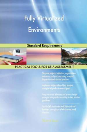Fully Virtualized Environments Standard Requirements de Gerardus Blokdyk