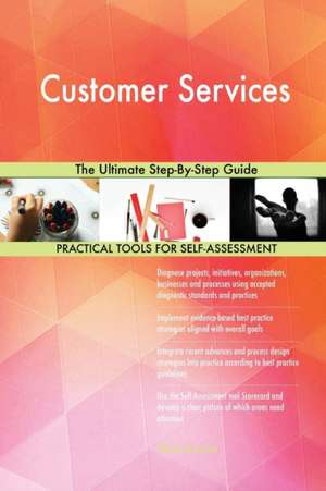 Customer Services The Ultimate Step-By-Step Guide de Gerardus Blokdyk