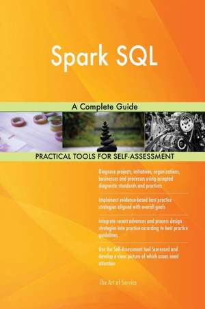 Spark SQL A Complete Guide de Gerardus Blokdyk