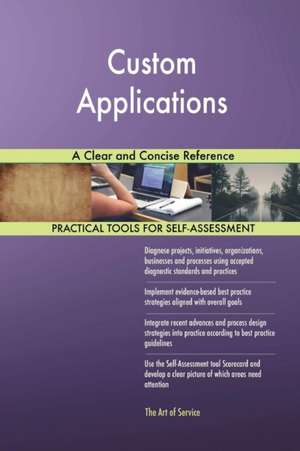 Custom Applications A Clear and Concise Reference de Gerardus Blokdyk