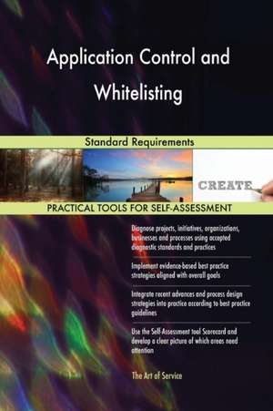Application Control and Whitelisting Standard Requirements de Gerardus Blokdyk
