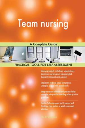 Team nursing A Complete Guide de Gerardus Blokdyk