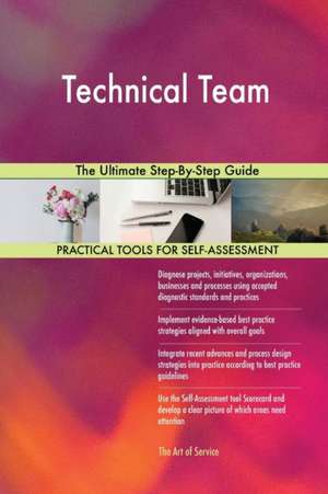 Technical Team The Ultimate Step-By-Step Guide de Gerardus Blokdyk