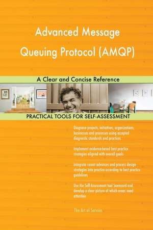 Advanced Message Queuing Protocol (AMQP) A Clear and Concise Reference de Gerardus Blokdyk