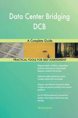 Data Center Bridging DCB A Complete Guide de Gerardus Blokdyk