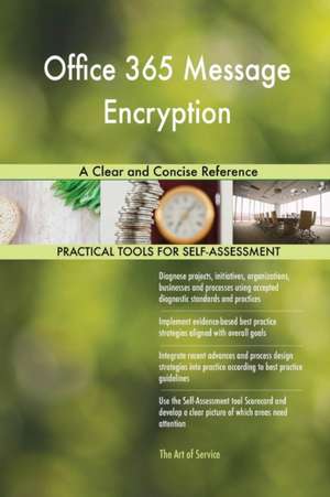 Office 365 Message Encryption A Clear and Concise Reference de Gerardus Blokdyk