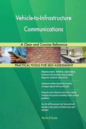 Vehicle-to-Infrastructure Communications A Clear and Concise Reference de Gerardus Blokdyk