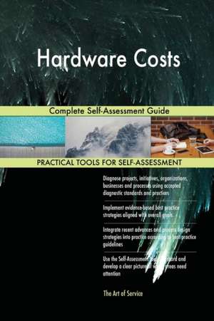 Hardware Costs Complete Self-Assessment Guide de Gerardus Blokdyk