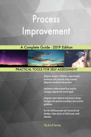 Process Improvement A Complete Guide - 2019 Edition de Gerardus Blokdyk