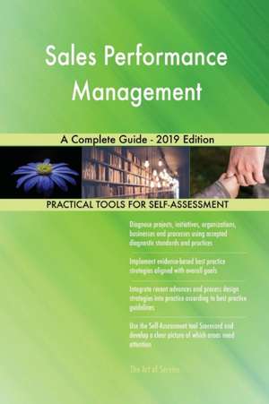 Sales Performance Management A Complete Guide - 2019 Edition de Gerardus Blokdyk