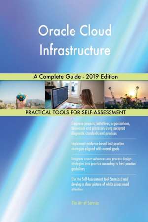 Oracle Cloud Infrastructure A Complete Guide - 2019 Edition de Gerardus Blokdyk