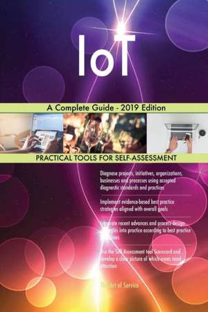 IoT A Complete Guide - 2019 Edition de Gerardus Blokdyk