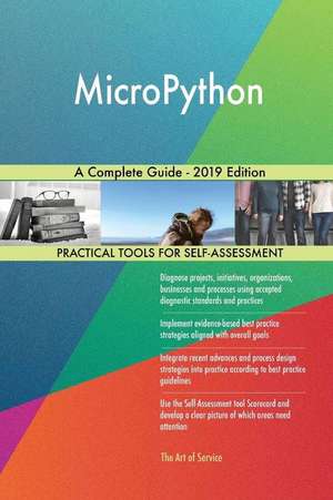 MicroPython A Complete Guide - 2019 Edition de Gerardus Blokdyk