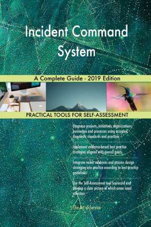 Incident Command System A Complete Guide - 2019 Edition de Gerardus Blokdyk