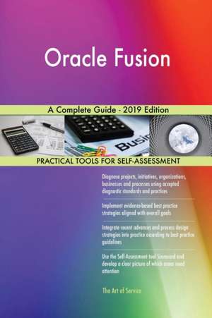 Oracle Fusion A Complete Guide - 2019 Edition de Gerardus Blokdyk