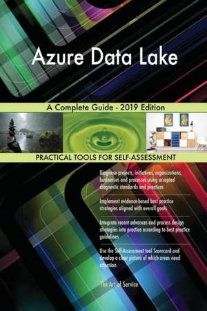 Azure Data Lake A Complete Guide - 2019 Edition de Gerardus Blokdyk