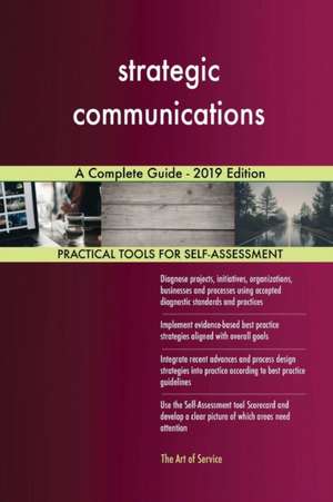 strategic communications A Complete Guide - 2019 Edition de Gerardus Blokdyk