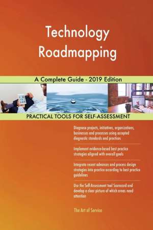 Technology Roadmapping A Complete Guide - 2019 Edition de Gerardus Blokdyk