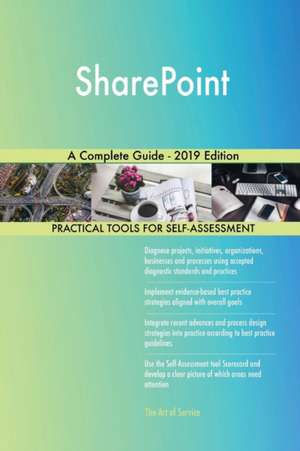 SharePoint A Complete Guide - 2019 Edition de Gerardus Blokdyk