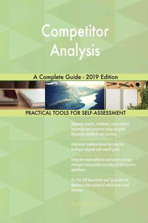 Competitor Analysis A Complete Guide - 2019 Edition de Gerardus Blokdyk