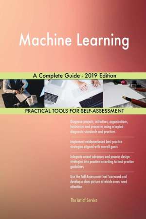Machine Learning A Complete Guide - 2019 Edition de Gerardus Blokdyk