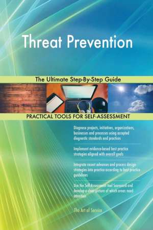 Threat Prevention The Ultimate Step-By-Step Guide de Gerardus Blokdyk