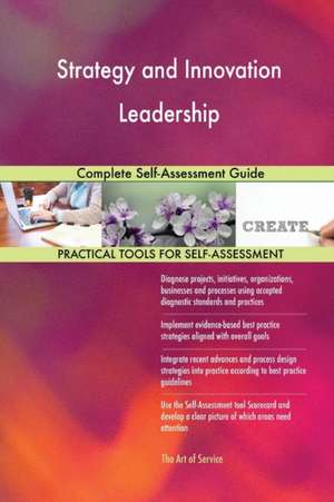 Strategy and Innovation Leadership Complete Self-Assessment Guide de Gerardus Blokdyk