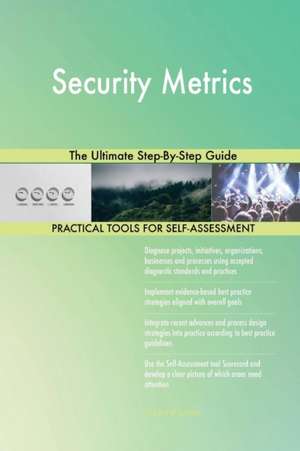 Security Metrics The Ultimate Step-By-Step Guide de Gerardus Blokdyk