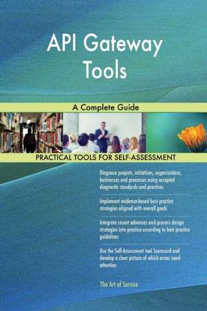 API Gateway Tools A Complete Guide de Gerardus Blokdyk