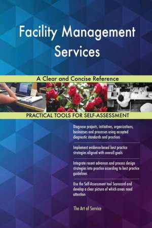 Facility Management Services A Clear and Concise Reference de Gerardus Blokdyk