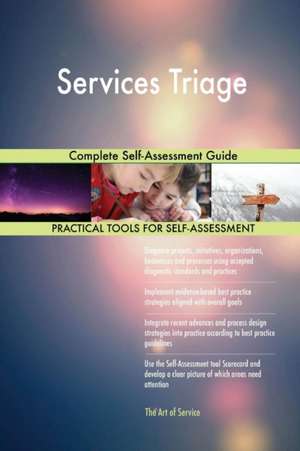 Services Triage Complete Self-Assessment Guide de Gerardus Blokdyk