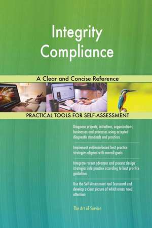 Integrity Compliance A Clear and Concise Reference de Gerardus Blokdyk