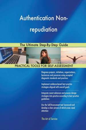 Authentication Non-repudiation The Ultimate Step-By-Step Guide de Gerardus Blokdyk