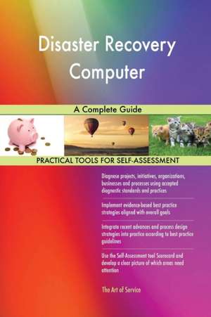 Disaster Recovery Computer A Complete Guide de Gerardus Blokdyk