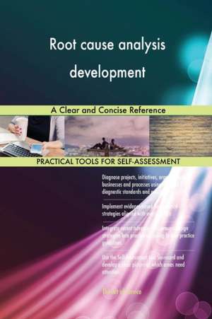 Root cause analysis development A Clear and Concise Reference de Gerardus Blokdyk