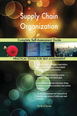 Supply Chain Organization Complete Self-Assessment Guide de Gerardus Blokdyk