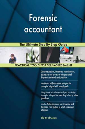 Forensic accountant The Ultimate Step-By-Step Guide de Gerardus Blokdyk