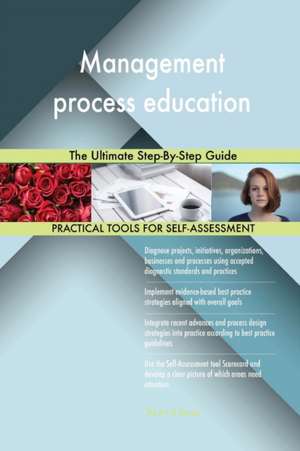 Management process education The Ultimate Step-By-Step Guide de Gerardus Blokdyk