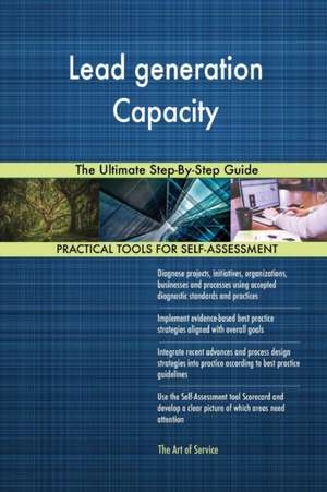 Lead generation Capacity The Ultimate Step-By-Step Guide de Gerardus Blokdyk